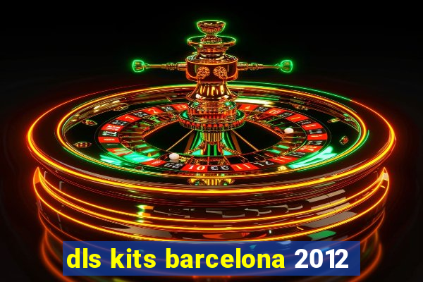 dls kits barcelona 2012